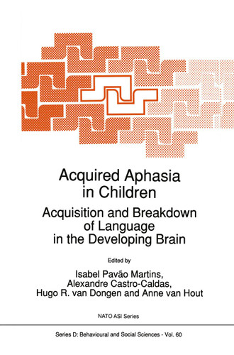Acquired Aphasia in Children: Acquisition and Breakdown of Language in the Developing Brain (NATO Science Series D: #60) book cover by 