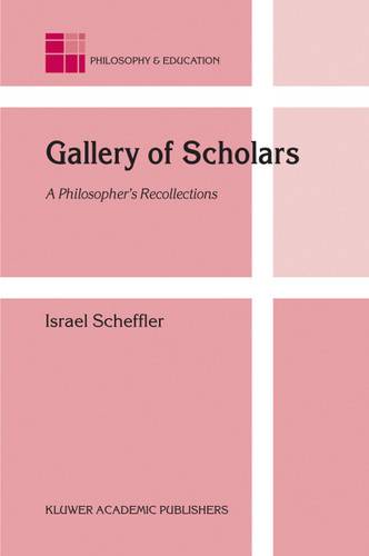 Gallery of Scholars: A Philosopher's Recollections (Philosophy and Education #13) book cover by Israel Scheffler