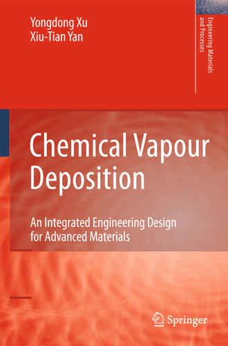 Chemical Vapour Deposition: An Integrated Engineering Design for Advanced Materials (Engineering Materials and Processes) book cover by Xiu-Tian Yan, Yongdong Xu