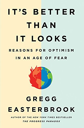 It's Better Than It Looks: Reasons for Optimism in an Age of Fear Cover