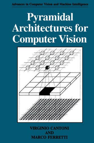 Pyramidal Architectures for Computer Vision (Advances in Computer Vision and Machine Intelligence) book cover by Virginio Cantoni, Marco Ferretti