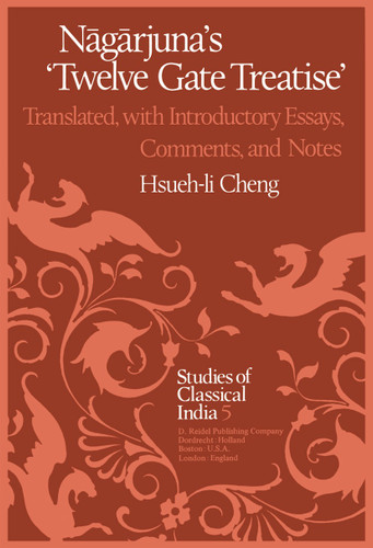 Nāgārjuna’s Twelve Gate Treatise: Translated with Introductory Essays, Comments, and Notes (Studies of Classical India #5) book cover by Hsueh-li Cheng