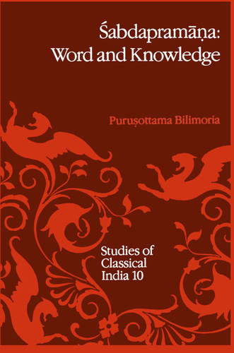 Śabdapramāṇa: Word and Knowledge: A Doctrine in Mīmāṃsā-Nyāya Philosophy (with reference to Advaita Vedānta-paribhāṣā ‘Agama’) Towards a Framework for Ṡruti-prāmāṇya (Studies of Classical India #10) book cover by P.P. Bilimoria