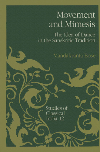 Movement and Mimesis: The Idea of Dance in the Sanskritic Tradition (Studies of Classical India #12) book cover by Mandakranta Bose