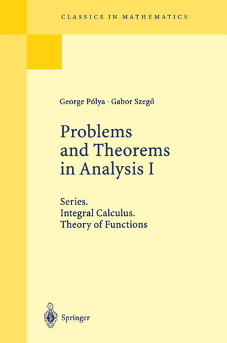 Problems and Theorems in Analysis I: Series. Integral Calculus. Theory of Functions (Classics in Mathematics) book cover by George Polya, Gabor Szegö