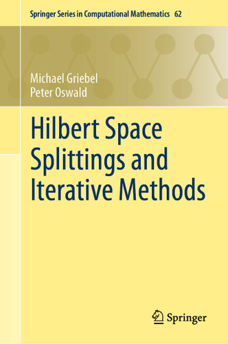 Hilbert Space Splittings and Iterative Methods (Springer Series in Computational Mathematics #62) book cover by Michael Griebel, Peter Oswald