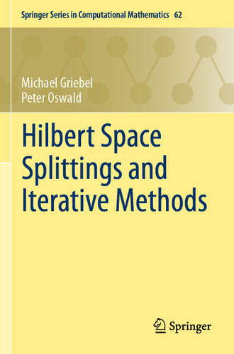 Hilbert Space Splittings and Iterative Methods (Springer Series in Computational Mathematics #62) book cover by Michael Griebel, Peter Oswald