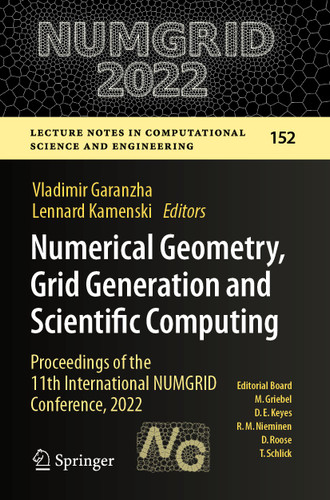 Numerical Geometry, Grid Generation and Scientific Computing: Proceedings of the 11th International NUMGRID Conference, 2022 (Lecture Notes in Computational Science and Engineering #152) book cover by 