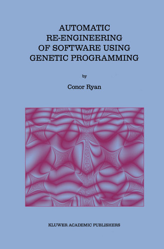 Automatic Re-engineering of Software Using Genetic Programming (Genetic Programming #2) book cover by Conor Ryan