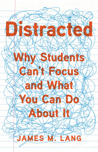Distracted: Why Students Can't Focus and What You Can Do About It book cover by James M. Lang