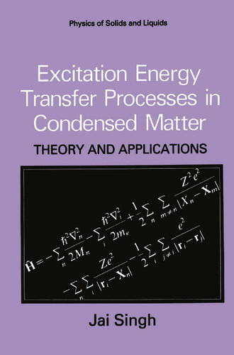 Excitation Energy Transfer Processes in Condensed Matter: Theory and Applications (Physics of Solids and Liquids) book cover by Jai Singh