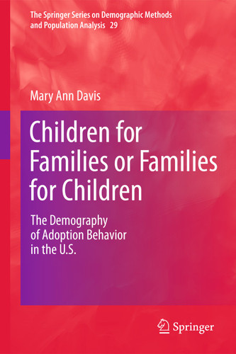 Children for Families or Families for Children: The Demography of Adoption Behavior in the U.S. (The Springer Series on Demographic Methods and Population Analysis #29) book cover by Mary Ann Davis