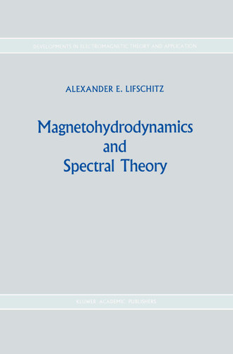 Magnetohydrodynamics and Spectral Theory (Developments in Electromagnetic Theory and Applications #4) book cover by Alexander E. Lifshits