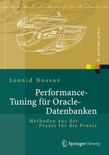 Performance Tuning für Oracle-Datenbanken: Methoden aus der Praxis für die Praxis (X.systems.press) book cover by Leonid Nossov