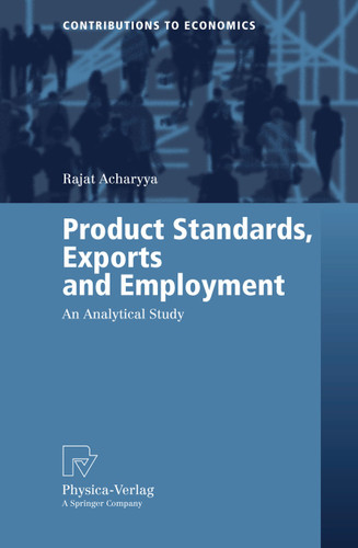 Product Standards, Exports and Employment: An Analytical Study (Contributions to Economics) book cover by Rajat Acharyya