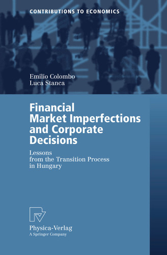 Financial Market Imperfections and Corporate Decisions: Lessons from the Transition Process in Hungary (Contributions to Economics) book cover by Emilio Colombo, Luca Stanca
