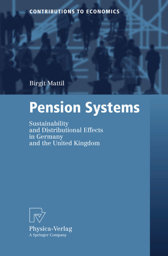 Pension Systems: Sustainability and Distributional Effects in Germany and the United Kingdom (Contributions to Economics) book cover by Birgit Mattil
