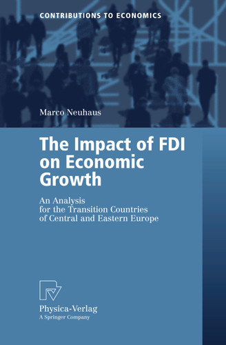 The Impact of FDI on Economic Growth: An Analysis for the Transition Countries of Central and Eastern Europe (Contributions to Economics) book cover by Marco Neuhaus