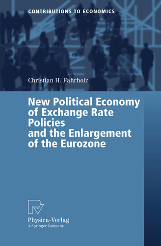 New Political Economy of Exchange Rate Policies and the Enlargement of the Eurozone (Contributions to Economics) book cover by Christian H. Fahrholz