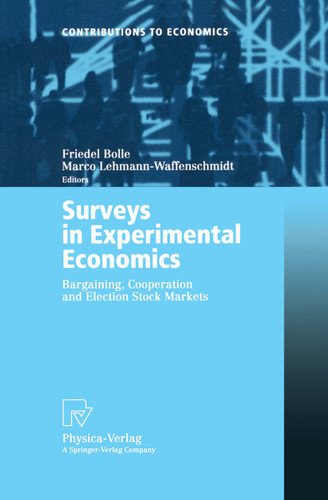 Surveys in Experimental Economics: Bargaining, Cooperation and Election Stock Markets (Contributions to Economics) book cover by 