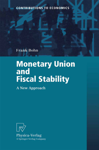 Monetary Union and Fiscal Stability: A New Approach (Contributions to Economics) book cover by Frank Bohn