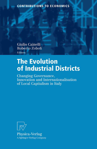 The Evolution of Industrial Districts: Changing Governance, Innovation and Internationalisation of Local Capitalism in Italy (Contributions to Economics) book cover by 