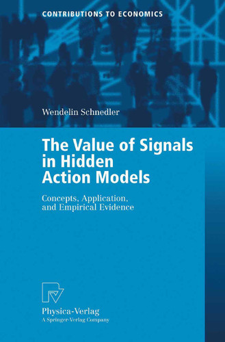 The Value of Signals in Hidden Action Models: Concepts, Application, and Empirical Evidence (Contributions to Economics) book cover by Wendelin Schnedler