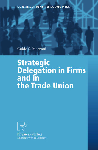 Strategic Delegation in Firms and in the Trade Union (Contributions to Economics) book cover by Guido S. Merzoni