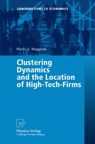 Clustering Dynamics and the Location of High-Tech-Firms (Contributions to Economics) book cover by Mario A. Maggioni