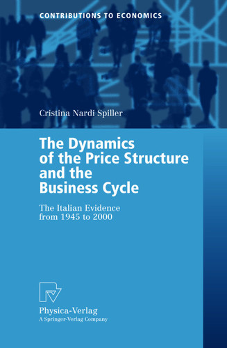 The Dynamics of the Price Structure and the Business Cycle: The Italian Evidence from 1945 to 2000 (Contributions to Economics) book cover by Cristina Nardi Spiller