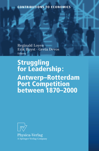 Struggling for Leadership: Antwerp-Rotterdam Port Competition between 1870 –2000 (Contributions to Economics) book cover by 