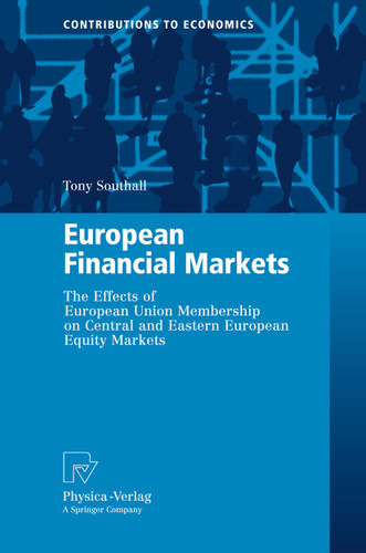 European Financial Markets: The Effects of European Union Membership on Central and Eastern European Equity Markets (Contributions to Economics) book cover by Tony Southall