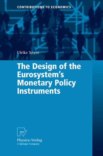 The Design of the Eurosystem's Monetary Policy Instruments (Contributions to Economics) book cover by Ulrike Neyer