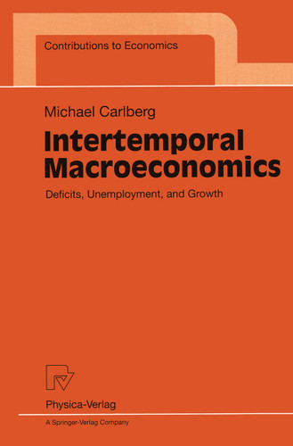 Intertemporal Macroeconomics: Deficits, Unemployment, and Growth (Contributions to Economics) book cover by Michael Carlberg