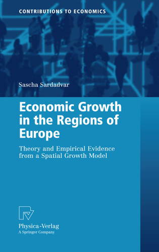 Economic Growth in the Regions of Europe: Theory and Empirical Evidence from a Spatial Growth Model (Contributions to Economics) book cover by Sascha Sardadvar