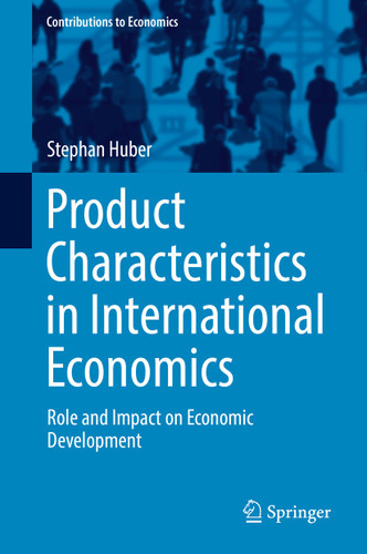 Product Characteristics in International Economics: Role and Impact on Economic Development (Contributions to Economics) book cover by Stephan Huber