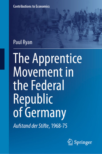 The Apprentice Movement in the Federal Republic of Germany: Aufstand der Stifte, 1968-75 (Contributions to Economics) book cover by Paul Ryan