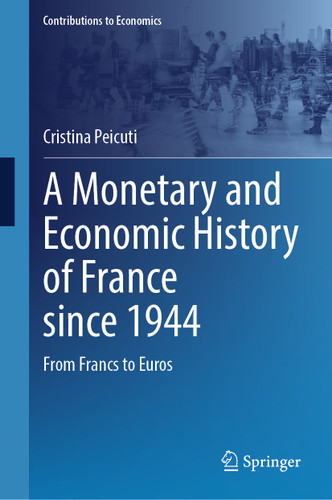 A Monetary and Economic History of France since 1944: From Francs to Euros (Contributions to Economics) book cover by Cristina Peicuti