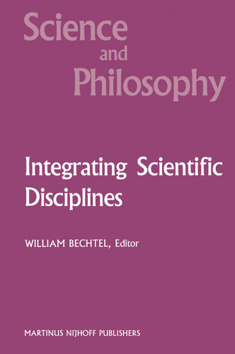 Integrating Scientific Disciplines: Case Studies from the Life Sciences (Science and Philosophy #2) book cover by 