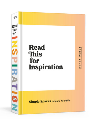 Read This for Inspiration: Simple Sparks to Ignite Your Life book cover by Ashly Perez