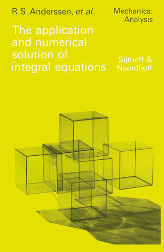 The application and numerical solution of integral equations (Mechanics: Analysis #6) book cover by 