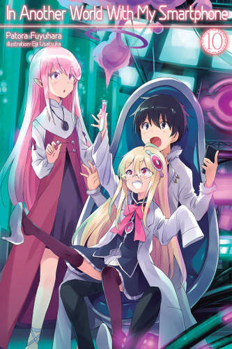 In Another World With My Smartphone: Volume 10 (Light Novel) (In Another World With My Smartphone (Light Novel) #10) book cover by Patora Fuyuhara
