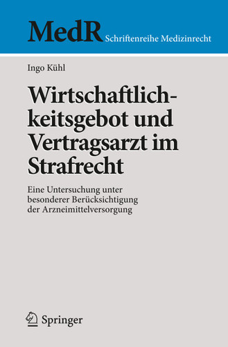 Wirtschaftlichkeitsgebot und Vertragsarzt im Strafrecht: Eine Untersuchung unter besonderer Berücksichtigung der Arzneimittelversorgung (MedR Schriftenreihe Medizinrecht) book cover by Ingo Kühl