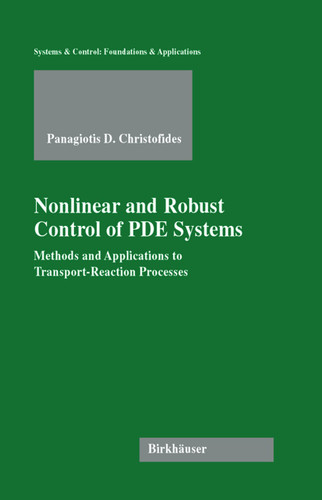 Nonlinear and Robust Control of PDE Systems: Methods and Applications to Transport-Reaction Processes (Systems & Control: Foundations & Applications) book cover by Panagiotis D. Christofides