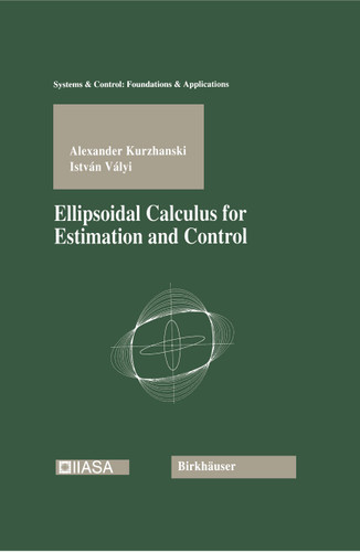 Ellipsoidal Calculus for Estimation and Control (Systems & Control: Foundations & Applications) book cover by Alexander Kurzhanski, Istvan Valyi
