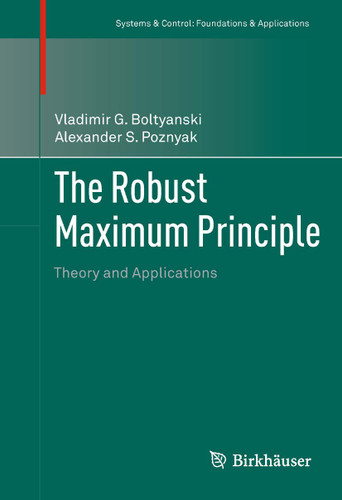 The Robust Maximum Principle: Theory and Applications (Systems & Control: Foundations & Applications) book cover by Vladimir G. Boltyanski, Alexander S. Poznyak