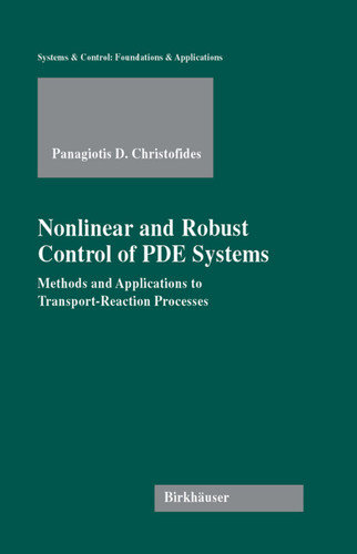 Nonlinear and Robust Control of PDE Systems: Methods and Applications to Transport-Reaction Processes (Systems & Control: Foundations & Applications) book cover by Panagiotis D. Christofides