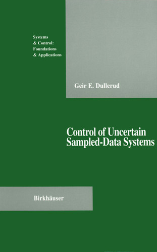 Control of Uncertain Sampled-Data Systems (Systems & Control: Foundations & Applications) book cover by Geir E. Dullerud