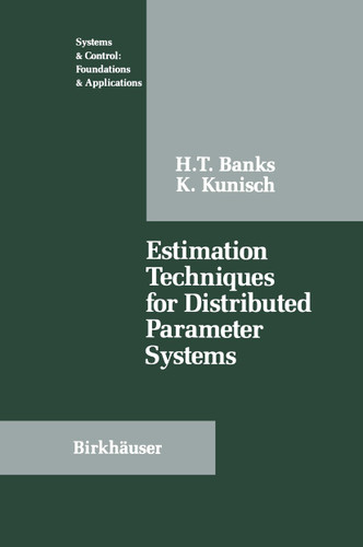 Estimation Techniques for Distributed Parameter Systems (Systems & Control: Foundations & Applications) book cover by H.T. Banks, K. Kunisch