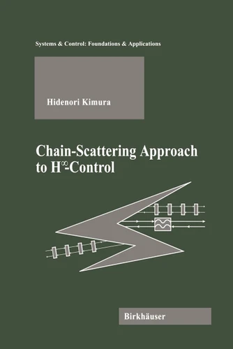 Chain-Scattering Approach to H∞Control (Systems & Control: Foundations & Applications) book cover by Hidenori Kimura